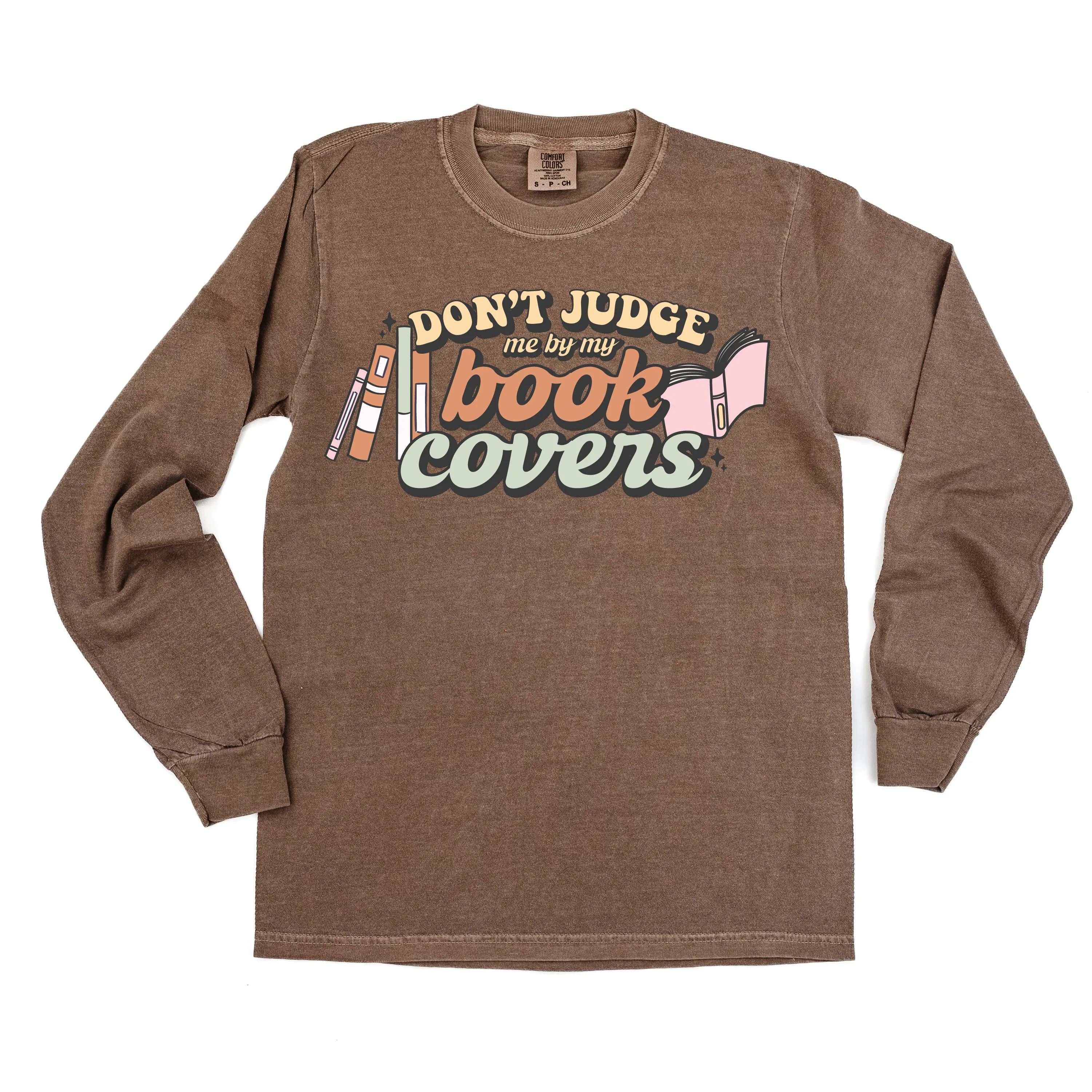 Don't Judge Me By My Book Covers - LONG SLEEVE COMFORT COLORS TEE