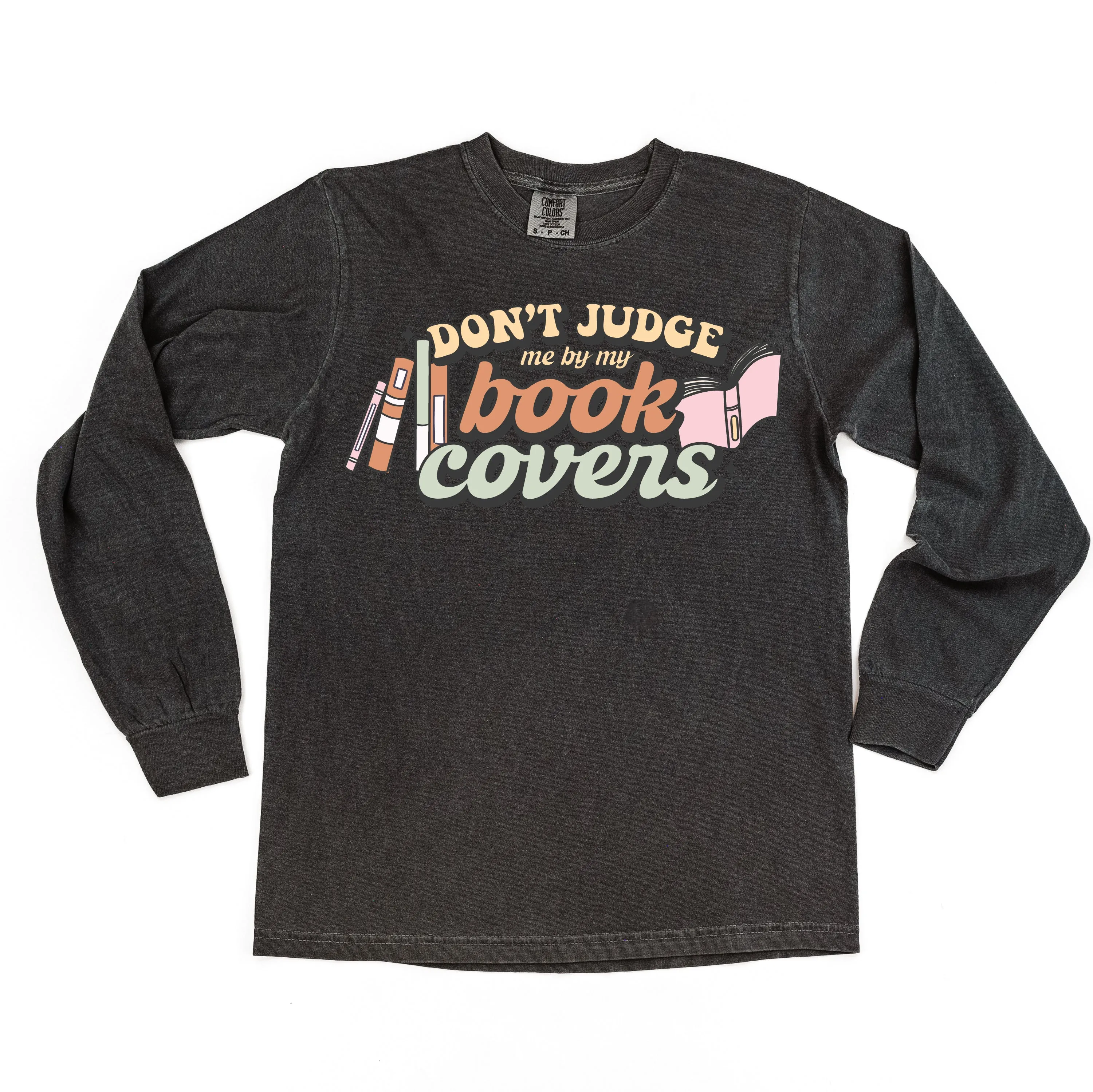 Don't Judge Me By My Book Covers - LONG SLEEVE COMFORT COLORS TEE